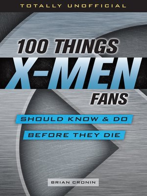 cover image of 100 Things X-Men Fans Should Know &amp; Do Before They Die